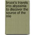 Bruce's Travels Into Abyssinia To Discover The Source Of The Nile