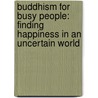 Buddhism for Busy People: Finding Happiness in an Uncertain World by David Mitchie