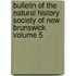 Bulletin of the Natural History Society of New Brunswick Volume 5