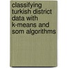 Classifying Turkish District Data With K-means And Som Algorithms door Ece Aksoy