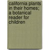 California Plants in Their Homes; A Botanical Reader for Children door Alice Merritt Davidson