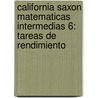 California Saxon Matematicas Intermedias 6: Tareas de Rendimiento door Stephen Hake