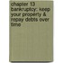Chapter 13 Bankruptcy: Keep Your Property & Repay Debts Over Time