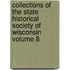 Collections of the State Historical Society of Wisconsin Volume 8