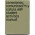 Conexiones: Comunicaci?N Y Cultura With Student Activities Manual