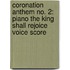 Coronation Anthem No. 2: Piano the King Shall Rejoice Voice Score