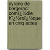 Cyrano De Bergerac: Comï¿½Die Hï¿½Roï¿½Que En Cinq Actes door Levi Oscar Kuhns