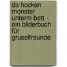 Da hocken Monster unterm Bett - Ein Bilderbuch für Gruselfreunde by daniela behr