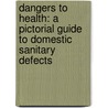 Dangers to Health: a Pictorial Guide to Domestic Sanitary Defects door Thomas Pridgin Teale
