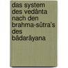 Das System Des Vedânta Nach Den Brahma-Sûtra's Des Bâdarâyana by Deussen Paul