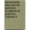 Dictionnaire Des Arts De Peinture, Sculpture Et Gravure, Volume 4 door P. Ch Levesque
