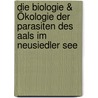 Die Biologie & Ökologie der Parasiten des Aals im Neusiedler See by Michael Schabuss