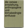 Die Ostsee - Entstehung, Anthropogene Und Klimabedingte Einflusse by Alexander Schmidt