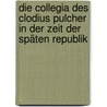 Die collegia des Clodius Pulcher in der Zeit der späten Republik door Daniel Rößner