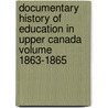Documentary History of Education in Upper Canada Volume 1863-1865 by Ontario. Education