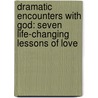 Dramatic Encounters with God: Seven Life-Changing Lessons of Love door Nicole Johnson