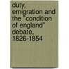 Duty, Emigration and the "Condition of England" Debate, 1826-1854 by Sarah Stow