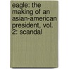 Eagle: The Making Of An Asian-American President, Vol. 2: Scandal by Kaiji Kawaguchi