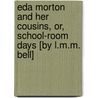 Eda Morton and Her Cousins, Or, School-Room Days [By L.M.M. Bell] door Letitia Mary M. Bell
