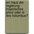 Ein Haus der Regierung - trojanisches Pferd oder Ei des Kolumbus?