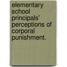 Elementary School Principals' Perceptions Of Corporal Punishment. door Debora R. Gaten