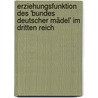 Erziehungsfunktion des 'Bundes Deutscher Mädel' im dritten Reich door Jana Dietsch