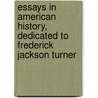 Essays in American History, Dedicated to Frederick Jackson Turner door Guy Stanton Ford