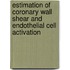 Estimation of coronary wall shear and endothelial cell activation