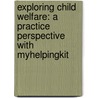 Exploring Child Welfare: A Practice Perspective With Myhelpingkit door Cynthia Crosson Tower