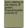 Facts Relating To The History Of Groton, Massachusetts (Volume 2) by Samuel Abbott Green