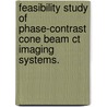 Feasibility Study Of Phase-Contrast Cone Beam Ct Imaging Systems. by Weixing Cai