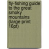 Fly-Fishing Guide To The Great Smoky Mountains (Large Print 16Pt) by Don Kirk