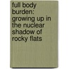 Full Body Burden: Growing Up in the Nuclear Shadow of Rocky Flats door Kristen Iversen