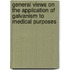 General Views on the Application of Galvanism to Medical Purposes