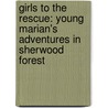 Girls To The Rescue: Young Marian's Adventures In Sherwood Forest by Stephen Mooser