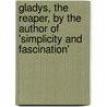 Gladys, the Reaper, by the Author of 'Simplicity and Fascination' by Anne Beale