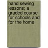 Hand Sewing Lessons; A Graded Course for Schools and for the Home by Sarah Ewell Krolik