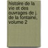 Histoire De La Vie Et Des Ouvrages De J. De La Fontaine, Volume 2