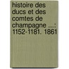Histoire Des Ducs Et Des Comtes De Champagne ...: 1152-1181. 1861 by L�On Pigeotte