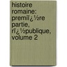 Histoire Romaine: Premiï¿½Re Partie, Rï¿½Publique, Volume 2 by Jules Michellet