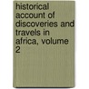 Historical Account of Discoveries and Travels in Africa, Volume 2 door John Leyden