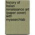 History Of Italian Renaissance Art (Paper Cover) With Mysearchlab