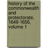 History of the Commonwealth and Protectorate, 1649-1656, Volume 1 by Samuel Rawson Gardiner