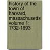 History of the Town of Harvard, Massachusetts Volume 1; 1732-1893 door Henry Stedman Nourse