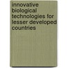 Innovative Biological Technologies for Lesser Developed Countries by United States Government