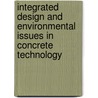 Integrated Design And Environmental Issues In Concrete Technology by Spon