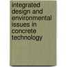 Integrated Design And Environmental Issues In Concrete Technology door Spon