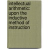 Intellectual Arithmetic: Upon the Inductive Method of Instruction door Warren Colburn
