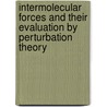 Intermolecular Forces and Their Evaluation by Perturbation Theory by P. Arrighini