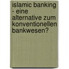 Islamic Banking - Eine Alternative Zum Konventionellen Bankwesen? by Houria El Baghdadi